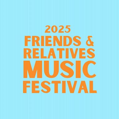 Friends & Relatives Festival 2025